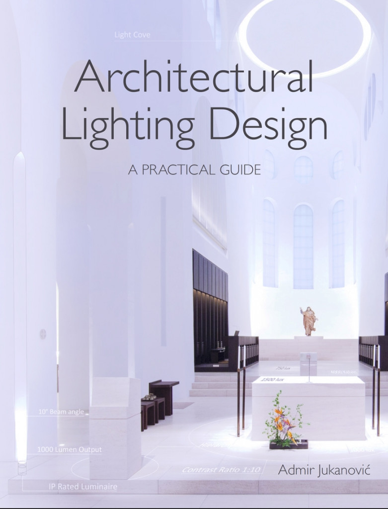 My book on Architectural Lighting Design - Published 2018!
